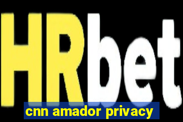 cnn amador privacy